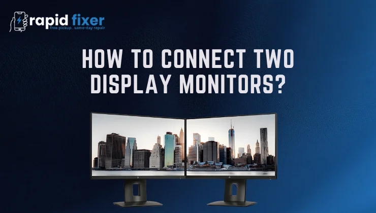 How to Connect Two Display Monitors